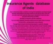 Insurance Agentsdatabase of India nNow e-Branding India is started working from database vending to target specific data analysis services where we will narrow down and can provide very much specific data as per industry to help to do your prospect marketing far better .nCategories of Insurance Agents AgentsIndustry Databasenn•tManufacture Insurance Agents&amp; allied products n•tExporter of Insurance Agents s &amp; allied productsn•tmportees of Insurance Agents&amp; allied product