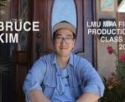 ABOUT ME:u2028u2028Hi! My name is Bruce Kim and I&#39;m a 29-year-old lover of Jesus and aspiring filmmaker. I&#39;m a Korean-American proudly NYC-born, CA-grown, and KC-bred.u2028u2028This Fall 2017, I have the privilege to begin graduate work at Loyola Marymount University as a MFA Film Production student. Although it&#39;s been bittersweet leaving the amazing community I&#39;ve been a part of for the last decade (shoutout to all my IHOPKC peeps!), I&#39;m grateful for the next chapter God has for me.u2028nu2