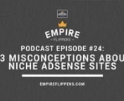 Originally published: June 7, 2012 (https://empireflippers.com/afp-24-13-misconceptions-about-niche-adsense-sites/)nnWe were chatting with John “The Intern” DeVries the other day about some of the misconceptions he had about niche sites, AdSense, and us before moving out here with us to the Philippines.We shared some of the thoughts about AdSense and niche sites before starting, but others caught us off-guard.After discussing this with him, we thought there might be others that share som