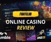 All Mr. Gamble’s online casino reviews go into details about casino bonuses and the attached Terms &amp; Conditions, the customer support, their mobile casino and their live dealer games, and much more. For full details, please see our written review of Fightclub Casino where we have every little detail listed.nnPlease remember to gamble responsibly and that you have to be at least 18 years of age. Gambling can be addictive, if you have any concerns for yourself or someone you know, please vis