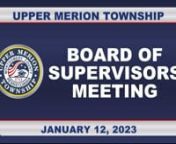 UPPER MERION TOWNSHIP BOARD OF SUPERVISORSnJANUARY 12, 2023 MEETING ~ 7:00 PMnnClick on the counter number listed in the agenda below to jump directly to that item in the video.nThis agenda is provided as a guide for quickly locating items in the video and has been condensed to accommodate Vimeo limitations. An asterisk (*) will appear where content has been condensed.nTo find links to complete agendas, please visit umtownship.org/Archive.aspx?AMID=37.nnAGENDAnn0:00:01n1.tMeeting Called to Order