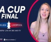 Beth Argent previews the FA Cup Final between Chelsea and Liverpool at Wembley
