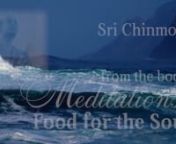 Source: https://www.radiosrichinmoy.org/meditations-food-for-the-soul-2/ nnIn this recording, Sri Chinmoy recites from his first published book, Meditations: Food for the soul, a collection of meditative aphorisms for every day of the year. In between each aphorism, Sri Chinmoy chants the sacred mantra ‘Aum’.nn***nQuestion: What can we gain by reading your book of aphorisms, Food for the Soul?nnSri Chinmoy: Food for the body is necessary for everybody. We all know what it is. Meditation is f