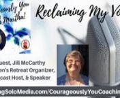 Reclaiming My Voice with Guest, Jill McCarthy, Women&#39;s Retreat Organizer, Podcast Host, &amp; Speaker with Host, Martha Davis Alexander, JD, Mediator, CFLC, Adult Children of Divorce &amp; Inspirational Life Coach in Courageously YOU with Martha.nnContact: Martha Davis Alexander, nJD, Mediator, CFLC, Adult Children of DivorcenSimi Valley, CalifornianPhone: (805) 422- 6865nEmail:marthadalexander@gmail.comnWebsite:https://www.courageouslyyoucoaching.com/nnWGSN-DB Going Solo Network 24/7 Live
