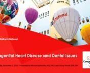Do you know that your adult congenital heart disease (ACHD) health care team should talk to you about the role of routine dental care in your heart health? This webinar will discuss ways your ACHD heart doctors and nurses can do this. Topics will include antibiotics and/or anesthesia, as well as blood thinners. Ways to access reduced-cost dental care for the uninsured will also be addressed.nnnSponsorship support provided by Janssen, Inc. Pharmaceutical Companies of Johnson &amp; Johnson