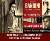 O re majhi....(Bandini-1963) sung by Dr.Sridhar Saxena from o majhi re majhi re baby madhuri