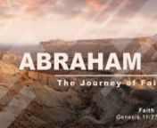 In the coming weeks we will embark on a journey into Genesis 12-25 and trace Abraham’s life. nnAbraham is the Patriarch for the world’s three major religions: Judaism, Christianity, and Islam. Abraham is called the “man of faith” because he believed God and it was counted to him as righteousness. Abraham believed the promises of God enough to leave his place and people to go to the place God promised to show him. It wasn’t easy, though. Throughout Abraham’s journey we see times marke