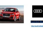 If you are searching for one of the best SUV models Audi, then you must head to Audi Kolkata where you will find top-line SUVs from. Audi to give you all the excitement you are hoping to get by driving an SUV.nnVisit: http://audi-kolkata.in/nnAddress: No 193/1111, Ground Floor, nAustin Tower Plot No 2D, Biswa Bangla Sarani, nNewtown, Kolkata, West Bengal 700156nTel-7470005700