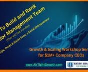 Free sample from the AirTight Management Growth &amp; Scaling Workshop Series - 12 events recordednnThis session provides tools to objectively evaluate and recruit your team that can create a scalable company. Only 1 in 400 companies ever reach &#36;10M in annual sales. And only 1 in 6,300 ever reach &#36;100M.nnTeam is #1 but most do not understand how to