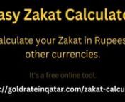 https://goldrateinqatar.com/zakat-calculator/nnHello everyone! Today, we&#39;re thrilled to introduce you to the EASY GOLD ZAKAT CALCULATOR through a video demo. This amazing tool won&#39;t cost you a thing! nnWell, it&#39;s as simple as can be: it calculates your zakat amount in rupees, USD, QAR, EUR, etc, and other currencies. Eager to try it out yourself? Just visit https://goldrateinqatar.com/zakat-calculator/nnIt&#39;s got three handy sections: Gold in hand, Other wealth, and Liabilities.nnFIRST SECTIONnnP