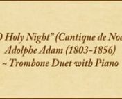 (Sheet music available for purchase and download at https://www.conspiritomusic.com/o-holy-night-trombone-duet/)nnThe beloved “O Holy Night” began as a poem in French on the nativity of Jesus. nnPlacide Cappeau (1808–1877), the author of the original lyrics, was asked in 1843 to write a Christmas poem to celebrate the recent renovation of the church organ in his home town. He obliged with “Minuit, chrétiens,” which begins with the words “Midnight, Christians, this is the solemn hour