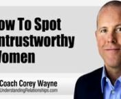 How to spot untrustworthy women so you can make the right choice if you are looking for a loyal, exclusive, monogamous and trustworthy woman.nnnnIn this video coaching newsletter I discuss an email from a viewer who is a divorced dad of two kids who shares how my work helped to improve his romantic prospects after he became single again. He asks about his current girlfriend of eight months who he says is a great woman and the only one out of a hundred women he has slept with since his divorce th