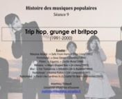 COURS ÉCRIT DISPONIBLE : https://monnuage.ac-versailles.fr/s/oSWE85iQNasg6q4nnHistoire des musiques populairesnnSéance 9 - Trip hop, grunge et britpop (1991-2000)nnÉcoutes :nMassive Attack : « Safe From Harm » (Blue Lines/1991)nPortishead : « Sour Times » (Dummy/1994)nPixies : « Gigantic » (Surfer Rosa/1988)nNirvana : « Heart-Shaped Box » (In Utero/1993)nBlur : « For Tomorrow » (Modern Life Is Rubbish/1993)nRadiohead : « Karma Police » (OK Computer/1997)nRadiohead : « Packt Like