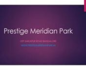 Prestige Meridian park is new launch luxury apartment development of Prestige Group.This project latest updates and details are available in our website.Prestige Meridian Park offers 2 to 3 bedroom apartments with in Prestige City development.Prestige Meridian Park was developed by Prestige Group.For more updates please do visit - https://www.prestigemeridianpark.in/specifications.htmlnRefer - https://www.prestigecity.gen.in/meridian-park.htmlnhttps://issuu.com/prestigemeridianparkinnhttps://www