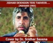 Jidhar dekhoon teri tasveer....(Mahaan-1983) sung by Dr. Sridhar Saxena from mahaan