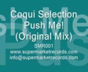 [SMR001] Coqui Selection - Push Me! [Supermarket Records]nnThe Cool Spanish Deejay &amp; Producer Coqui Selection (Hotfingers, 303Lovers, Spinnin&#39; Nervous), presents a track with much power for the more exigents dancefloors!nPlus: Include a Minimal remix from the artist Dani Sbert!nnWORLD DJ&#39;S SUPPORT FR0M:nnErick Morillo, Roger Sanchez, Timo Maas, Dj Chus, Peter Gelderblom, Stonebridge, Steve Murano, Thomas Penton, Heribert Haller, PHNTM, Shaun Ingham, jerry Ropero, AisiI Cravid, André Vicenzz