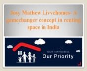 Josy Mathew Livvehomes- A gamechanger concept in renting space in IndianIndia is a country of 1.3 billion people. It is a fact that almost 40 % of the population of India does not have their own owned house. These people are always searching for an affordable renting space, where they can live a majority of their lives. Josy Mathew, one of India&#39;s renowned property management owners, pledged to change the rental ecosystem in our country. He launched his ambitious project, Livvehomes, in the year