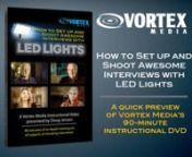 This short video is a preview of Vortex Media&#39;s new 90-minute instructional video that teaches how to light news-magazine style interviews using only LED lights.nnhttps://vimeo.com/ondemand/interviewsnnInterviews are the foundation of video and television production and are essential to almost every type of program. For today’s high definition productions, the quality of interview lighting and the overall “look” of the setup is more critical than ever.Regardless of your budget, what ty
