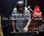 To celebrate the release of his new album, Old Ideas, a host of indie acts are covering their favourite Leonard Cohen song. The cutely named Old Ideas by New Friends is kick-started by New York duo Cults who tackle Cohen&#39;s 1988 song Everybody Knows.nnDirected by Daniel Navetta//ApK