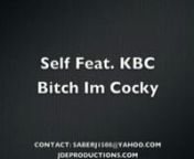 Self Feat. KBC - Bitch im Cockynnthey are currently unsigned,, contact them at saberj1508[at]yahoo[dot]comnndownload this song for free from here ---&#62; http://jdeproductions.blogspot.com/2009/10/new-rap-from-self-kbc-bitch-im-cocky.htmlnor from here ---&#62; http://www.megaupload.com/?d=LXP1WJX5
