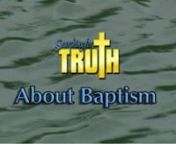 http://SearchingForTruth.orgnnIn today&#39;s world, there are many differing viewpoints about baptism. Some say that babies should be baptized,while others say that it is reserved only for adults. Some believe that baptism is necessary for salvation, while others do not. What is the truth about baptism? Have you ever wondered about whether or not you needed to be baptized? And, if you have been baptized, was your baptism for the right reason as described in the Bible?