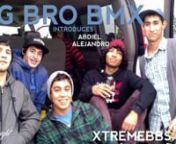 Xtreme Big Bro Shops Would Like to introduce Abdiel Alejandro to the Big Bro Bmx Team . nThis Mexican SSSgot some Mean fkin MOOVES!nnFilmed &amp; Edited by: Lui MoralesnnAdditionalFilming: John DeLeonnnJam-Rick Ross - 9 PiecennSpecial Thanks to:nnMr.