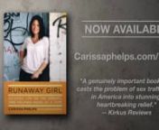 Carissa Phelps tells her story of resilience in order to encourage and inspire girls who have been exploited and abused. She advocates for more and better resources for victims, helping them see themselves as survivors and leaders in their communities. nnRUNAWAY GIRL BY CARISSA PHELPSnnWWW.CARISSAPHELPS.COM/BOOKnnRELEASE DATE: JULY 5, 2012