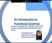 This is part of a series of lectures by me, Annabelle Lukin, linguist at the Centre for Language in Social Life, Macquarie University. The lectures are designed to accompany An Introduction to Functional Grammar, by Halliday and Matthiessen. Other talks in this series:nnChapters 1&amp;2nAn introduction to An Introduction to Functional Grammarnhttp://vimeo.com/annabellelukin/ifgintroductionnnA map of language: basic concepts for the study of languagenhttp://vimeo.com/annabellelukin/amapoflanguage