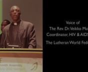 The Rev. Dr. Veikko Munyika, the coordinator of the HIV &amp; AIDS Desk for The Lutheran World Federation, works with member churches on their response to the HIV and AIDS epidemic. Rev. Munyika is a native of Namibia, a country devastated by the HIV and AIDS pandemic. In 2002, at the peak of the disease in the country, 20% of the population of only two million people were infected. Current estimates put the HIV infection rate at around 13 percent, Rev. Munyika says.