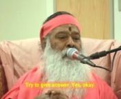 This video is part of a Q&amp;A session with His Holiness Sri Ganapati Sachchidananda Swamiji, Avadhoota Dattapeetham, India.nIt took place the morning of July 8, 2009 during Hanuman Mahotsav and Guru Purnima Celebrations in Frisco, Texas.nIt captures the most Loving, Compassionate nature of my Sadguru answering the question this devotee proposed.