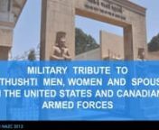 This Military Tribute to the Zarathushti Men, Women and Spouses who have served and continue to serve in the US and Canadian Armed Forces was part of the Opening Ceremony of the XVI NAZC 2012. This presentation was authored by Maharukh Cama and Shiroy Ranji, Board Members, ZAGNY.
