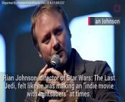 Rian Johnson, director of Star Wars: The Last Jedi, felt like he was making an &#92;