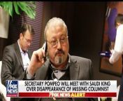 Secretary of state to meet with king of Saudi Arabia over the disappearance of a Washington Post journalist; Kevin Corke reports from the White House on the administration&#39;s stance on the case.
