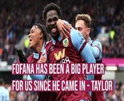 Defender Charlie Taylor has been impressed with the way that David Fofana has performed since signing on loan from Chelsea in January.