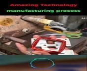 Amazing Technology and Manufacturing Process